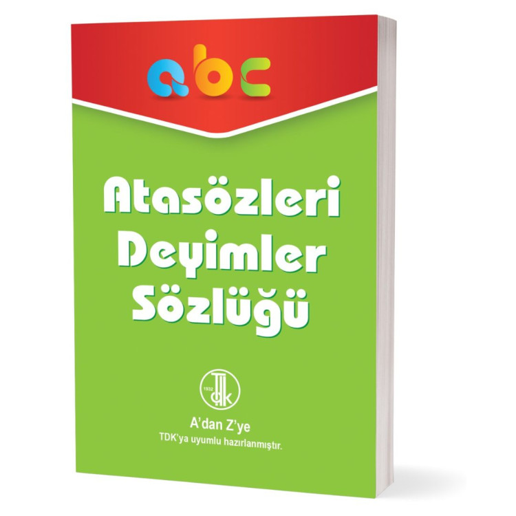 ABC ATASÖZLERİ DEYİMLER SÖZLÜĞÜ ABC ATASÖZLERİ DEYİMLER SÖZLÜĞÜ